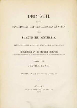 Der Stil in den technischen und tektonischen Künsten oder praktische Ästhetik : ein Handbuch für Techniker, Künstler und Kunstfreunde, 1. Die textile Kunst, für sich betrachtet und in Beziehung zur Baukunst