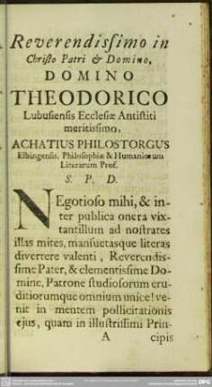 Reverendissimo in Christo Patri & Domino, Domino Theodorico Lubusiensis Ecclesiae Antistiti meritissimo, Achatius Philostorgus Elbingensis, Philosophiae & Humaniorum Literarum Prof. S. P. D.