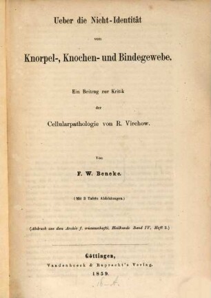 Ueber die Nicht-Identität von Knorpel-, Knochen- und Bindegewebe : ein Beitrag zur Kritik der Cellularpathologie von R. Virchow