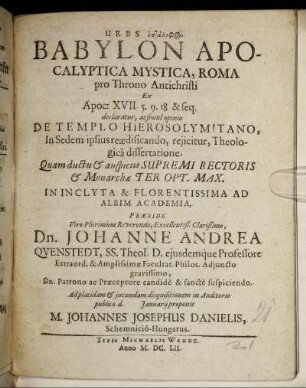 Urbs heptalophos Babylon Apocalyptica Mystica, Roma pro Throno Antichristi Ex Apoc. XVII. 5. 9. 18 & seq. declaratur, ac simul opinio De Templo Hierosolymitano, In Sedem ipsius reaedificando, reiicitur, Theologica dissertatione