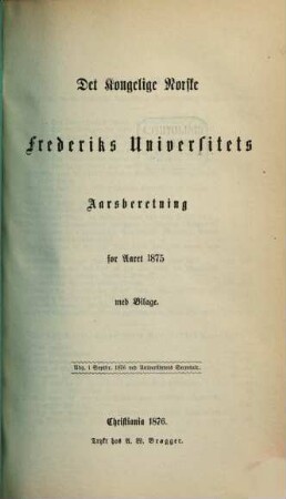 Det Kongelige Norske Frederiks Universitets aarsberetning : samt Universitetets matrikul. 1875, 1875