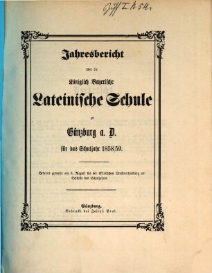 Jahresbericht über die Königlich Bayerische Lateinische Schule zu Günzburg a.D. : für das Schuljahr ... ; bekannt gemacht bei der öffentlichen Preisvertheilung am Schlusse des Schuljahres. 1858/59