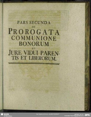 Pars Secunda De Prorogata Communione Bonorum Et Iure Vidui Parentis Et Liberorum