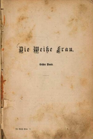 Die weiße Frau : eine Hof- und Familiengeschichte aus dem achtzehnten und neunzehnten Jahrhundert ; in vier Bänden, 1