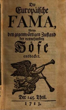 Die europäische Fama, welche den gegenwärtigen Zustand der vornehmsten Höfe entdecket. 145. 1713