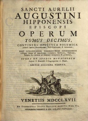 Sancti Aurelii Augustini Hipponensis Episcopi Operum Tomus 1 - 11 : opera et studio monachorum ordinis Sancti Benedicti e congregatione Sancti Mauri. 10, Continens Opuscula Polemica adversùs haereses Manichaeorum, Priscillianistarum, & Arianorum