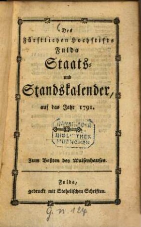 Des Fürstlichen Hochstifts Fulda Staats- und Standskalender : auf das Jahr .... 1791