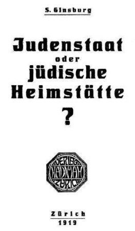 Judenstaat oder jüdische Heimstätte / von S. Ginsburg