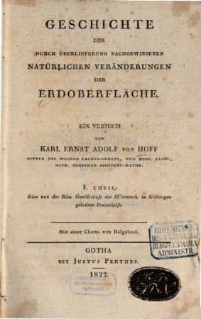 Geschichte der durch Überlieferung nachgewiesenen natürlichen Veränderungen der Erdoberfläche : ein Versuch. 1, Eine von der Kön. Gesellschaft der Wissensch. zu Göttingen gekrönte Preisschrift : mit einer Charte von Helgoland