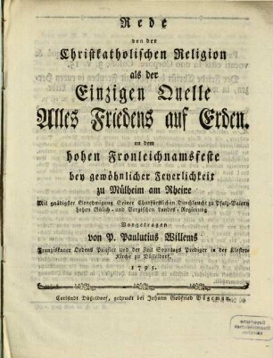Rede von der christkatholischen Religion als der Einzigen Quelle Alles Friedens auf Erden : an dem hohen Fronleichnamsfeste bey gewöhnlicher Feyerlichkeit zu Mülheim am Rheine ...