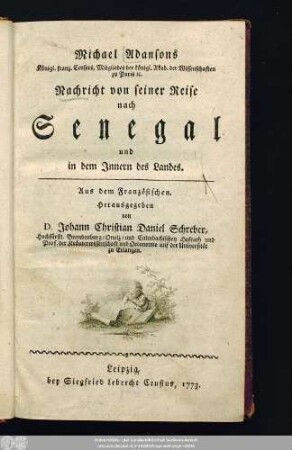 Michael Adansons Königl. franz. Censors, Mitgliedes der königl. Akad. der Wissenschaften zu Paris ... Nachricht von seiner Reise nach Senegal und in dem Innern des Landes : Aus dem Französischen