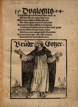 15. Dyalogus 24. : Andächtigs volck kumpt sehet mich an Ob ich nicht sey ain haylig man Mit namen bruder Götzer genant ...
