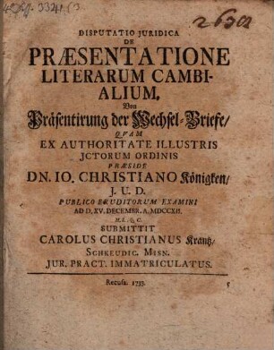 Disputatio Juridica De Praesentatione Literarum Cambialium : = Von Präsentirung der Wechsel-Briefe
