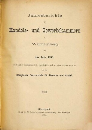 Jahresberichte der Handels- und Gewerbekammern in Württemberg : für das Jahr ... ; systematisch zsgest., veröff. und mit einem Anh. vers. von der Königlichen Centralstelle für Gewerbe und Handel. 1893 (1894)