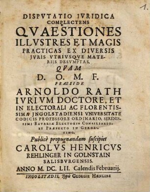 Dispvtatio Ivridica Complectens Qvaestiones Illvstres Et Magis Practicas Ex Diversis Jvris Vtrivsqve Materiis Desvmptas
