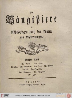 Dritter Theil: Die Säugthiere in Abbildungen nach der Natur mit Beschreibungen: Der @Robbe. Der Hund. Die Kaze. Das Stinkthier. Der Otter. Der Marder. Der Bär. Das Beutelthier. Der Maulwurf. Die Spizmaus. Der Igel