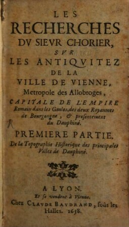 Les recherches du sieur Chorier sur les antiquitez de la Ville de Vienne
