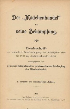 Der "Mädchenhandel" und seine Bekämpfung : Denkschrift mit besonderer Berücksichtigung der Arbeitsjahre 1899 bis 1902 der deutsch-nationalen Arbeit