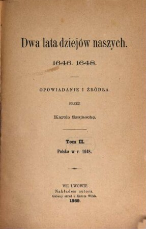 Dwa lata dziejów naszych : 1646, 1648 ; opowiadania i źródła. 2, Polska w r. 1648