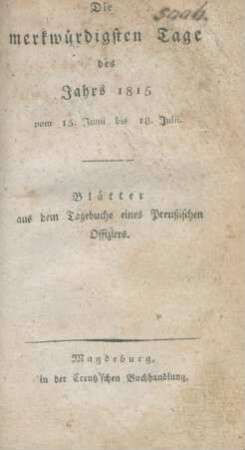 Die merkwürdigsten Tage des Jahrs 1815 vom 15. Junii bis 18. Julii : Blätter aus dem Tagebuche eines Preußischen Offiziers