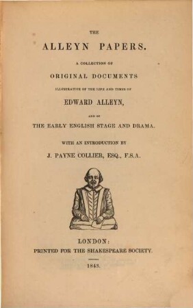 The Alleyn papers : a collection of original documents illustrative of the life and times of Edward Alleyn, and of the early English stage and drama