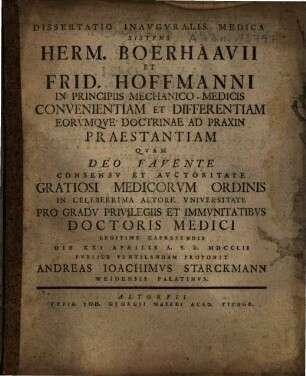 Dissertatio Inavgvralis Medica Sistens Herm. Boerhaavii Et Frid. Hoffmanni In Principiis Mechanico-Medicis Convenientiam Et Differentiam Eorvmqve Doctrinae Ad Praxin Praestantiam