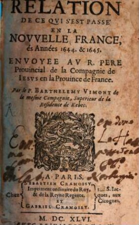 Relation de ce qvi s'est passé de plvs remarqvable avx missions des PP. de la Compagnie de Iesvs en la Novvelle France és années ..., 1644/45 (1646)