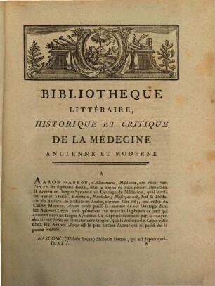 Bibliotheque litteraire historique et critique de la medicine ancienne et moderne : contenant l'histoire des médecins de tous les siècles & de celui ou nous vivons ..., le catalogue & les différentes éditions de leurs ouvrage ; l'origine de la médecine .... 1, A - Bod