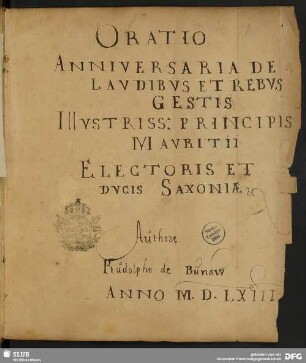 Oratio anniversaria de laudibus et rebus gestis illustrissimi principis Mauritii electoris et ducis Saxoniae - Mscr.Dresd.J.297
