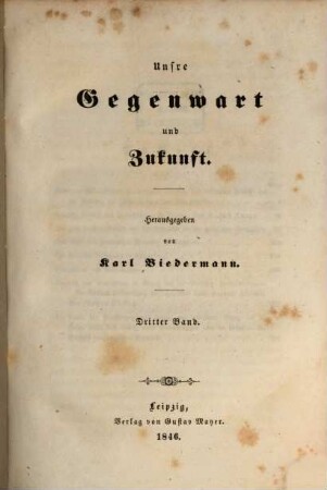 Unsre Gegenwart und Zukunft, 3. (1846). - 348 S.