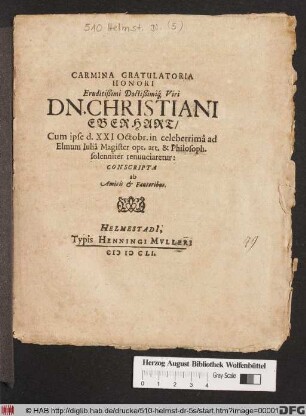 Carmina Gratulatoria Honori Eruditißimi Doctißimiq[ue] Viri Dn. Christiani Eberhart : Cum ipse d. XXI Octobr. in celeberrima ad Elmum Iulia Magister opt. art. & Philosoph. Solenniter renunciaretur: