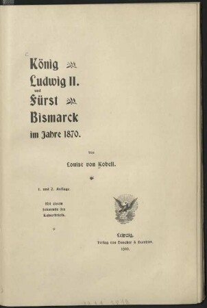 König Ludwig II. und Fürst Bismarck im Jahre 1870 : mit einem Faksimile des Kaiserbriefs