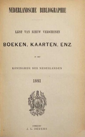 Nederlandsche bibliographie : lijst van nieuw verschenen boeken, kaarten, enz. in het Koningrijk der Nederlanden. 1881