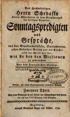 Des Hochwürdigen Herrn Schevassu ältern Pfarrherrn in dem Kirchsprengel des heiligen Claudius, Sonntagspredigten und Gespräche, von den Glaubensartikeln, Sacramenten, zehen Gebothen Gottes und der Kirche : nebst der Weise und Art, wie sie bey den Missionen zu gebrauchen, 2. Von dem Sonntage in der Octav der Himmelfahrt des Herrn bis auf den XXIV. Sonntag nach Pfingsten