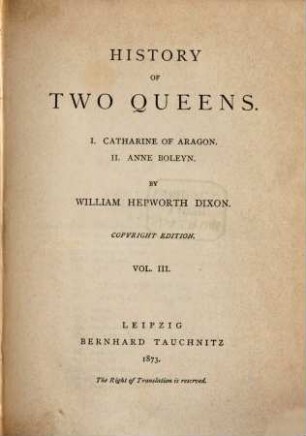 History of two queens : I. Catherine of Aragon; II. Anne Boleyn, 3