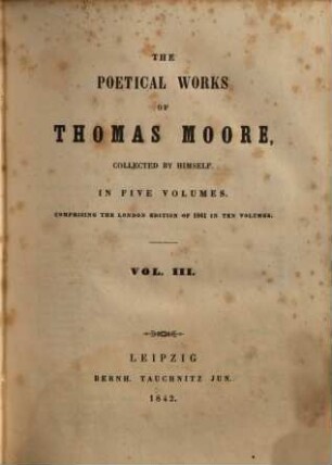 The poetical works of Thomas Moore : collected by himself ; in 5 volumes ; comprising the London edition of 1841 in 10 volumes. 3