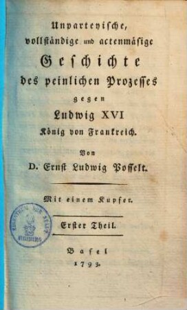 Unparteyische vollständige & aktenmäsige Geschichte des peinl. Processes gegen Ludwig XVI. König von Frankreich. 1