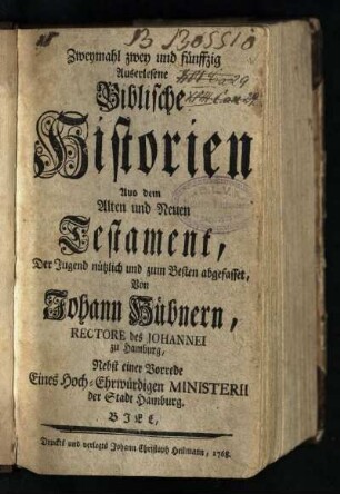 Zweymahl zwey und fünffzig Auserlesene Biblische Historien Aus dem Alten und Neuen Testament : Der Jugend nützlich und zum Besten abgefasset