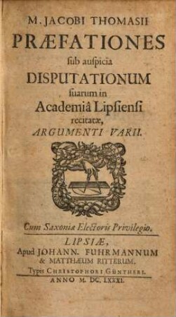 M. Jacobi Thomasii Præfationes sub auspicia disputationum suarum in Academiâ Lipsiensi recitatæ, argumenti varii