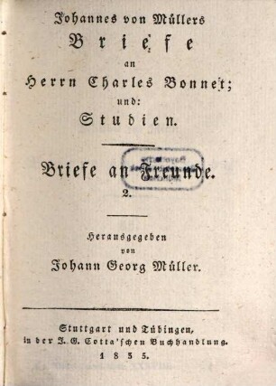 Johannes von Müllers sämmtliche Werke. 38, Briefe an Freunde ; 2