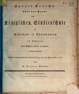 Kurzer Bericht über den Stand des Königlichen Progymnasiums zu Grünstadt in Rheinbayern : am Schlusse des Schuljahres ... bekannt gemacht. 1825/26
