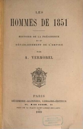 Les hommes de 1851 : histoire de la présidence et du rétablissement de l'Empire