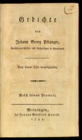 Gedichte von Johann Georg Pfranger, Konsistorial-Assessor und Hofprediger in Meiningen. Nach seinem Tode herausgegeben. Nebst seinem Portrait