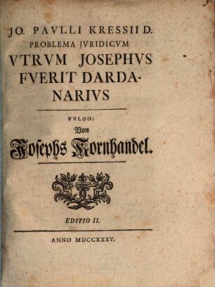 Problema iur. Utrum Josephus fuerit dardanarius, vulgo von Josephs Korn-Handel
