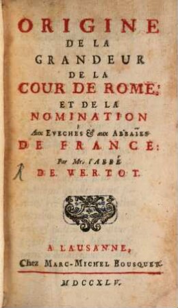 Origine De La Grandeur De La Cour De Rome, Et De La Nomination Aux Evechés & aux Abbaïes De France