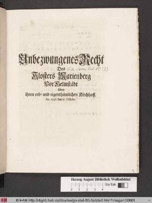 Unbezwungenes Recht Des Klosters Marienberg Vor Helmstädt über ihren erb- und eigenthümlichen Kirchhoff : Ao. 1736. den 15. Octobr.