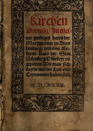 Kirchen Ordnung, In meiner gnedigen herrn der Marggrauen zu Brandenburg, vnd eins Erberen Rats der Stat Nürnberg Oberkeyt vn[d] gepieten, Wie man sich bayde mit der Leer vnd Ceremonien halten solle