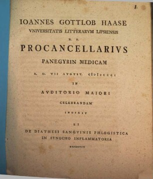 Ioannes Gottlob Haase Universitatis Litterarum Lipsiensis h. t. Procancellarius panegyrin medicam ... indixit et de diathesi sanguinis phlogistica in synocho inflammatoria exposuit