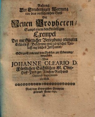 Anhang der Treuherzigen Warnung vor dem verführischen Geist der neuen Propheten : sampt einem denkwürdigen Exempel der mit göttlicher Verleyhung erlangten Erkänntniß, Bekehrung und gänzlicher Verlassung solches Irrthums