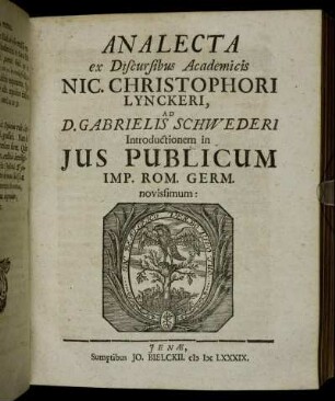 Analecta ex Discursibus Academicis Nic. Christophori Lynckeri, Ad D. Gabrielis Schwederi Introductionem in Ius Publicum Imp. Rom. Germ. novissimum.